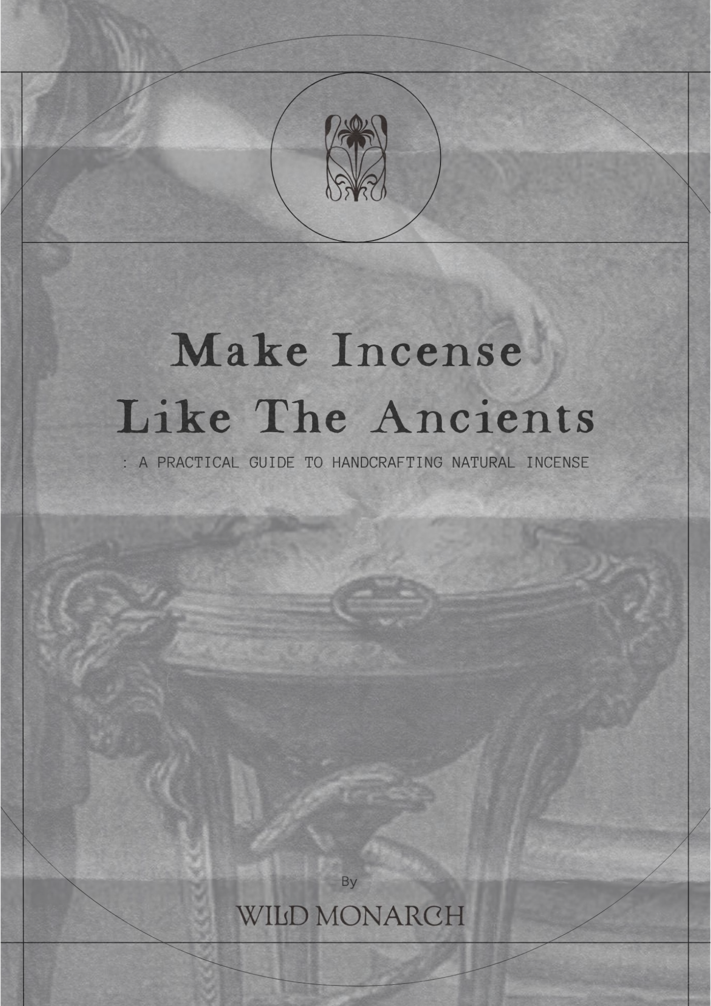 Make Incense Like the Ancients : A Practical Guide to Handcrafting Natural Incense
